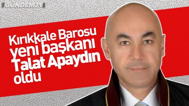 Kırıkkale Barosu Yeni Başkanı Talat Apaydın Oldu