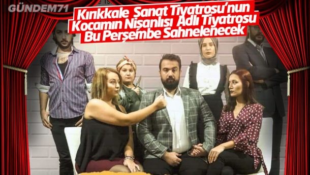 Kırıkkale Sanat Tiyatrosu’nun Kocamın Nişanlısı Adlı Tiyatrosu Bu Hafta Sahnelenecek