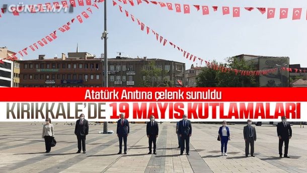 Kırıkkale’de 19 Mayıs Kutlamaları Kapsamında Atatürk Anıtı’na Çelenk Sunuldu