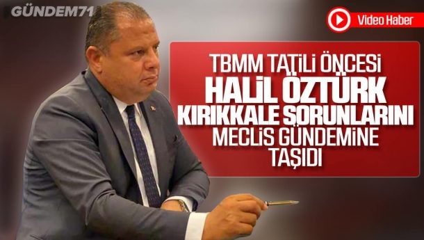 Halil Öztürk, Kırıkkale Sorunlarını TBMM’de Dile Getirdi