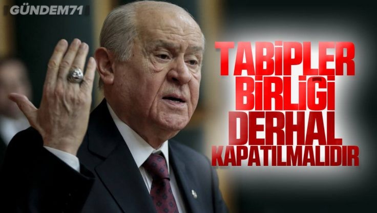 Devlet Bahçeli: Türk Tabipler Birliği Kapatılmalıdır