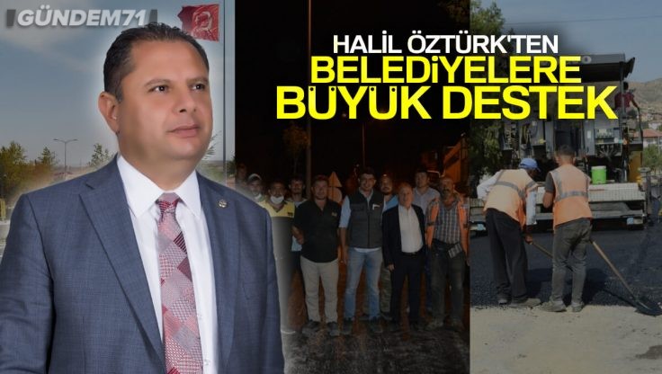 MHP’li Belediyeler Milletvekili Öztürk’ün Destekleriyle Dur Durak Bilmeden Çalışıyor