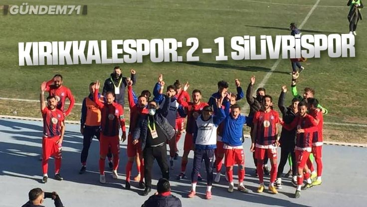 Kırıkkale Büyük Anadoluspor, Silivrispor’u 2-1 Yendi