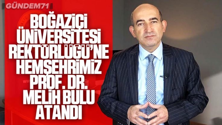 Boğaziçi Üniversitesi Rektörlüğü’ne Kırıkkaleli Hemşehrimiz Prof. Dr. Melih Bulu Atandı