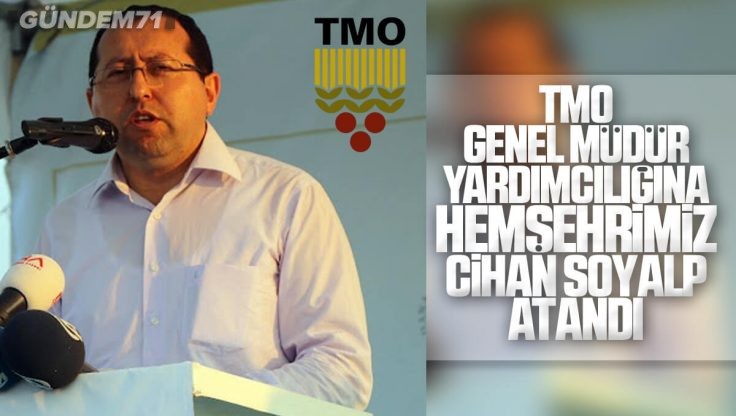 TMO Genel Müdür Yardımcılığına Kırıkkaleli Hemşehrimiz Cihan Soyalp Atandı