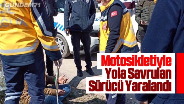 Kırıkkale’de Motosikletiyle Yola Savrulan Sürücü Yaralandı