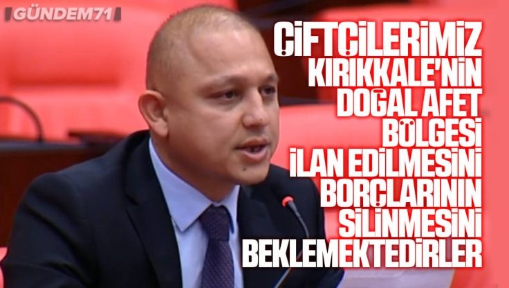 Ahmet Önal, Kırıkkale Çiftçisinin Sorunlarını TBMM’de Dile Getirdi