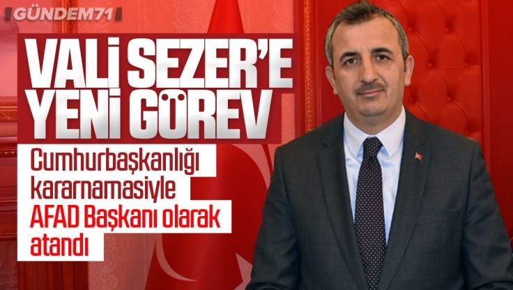 Kırıkkale Valisi Yunus Sezer AFAD Başkanı Olarak Atandı