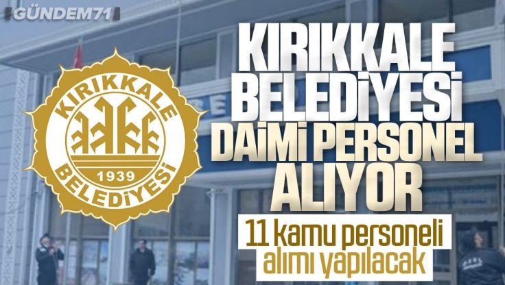 Kırıkkale Belediyesi Daimi Kamu Personeli Alıyor