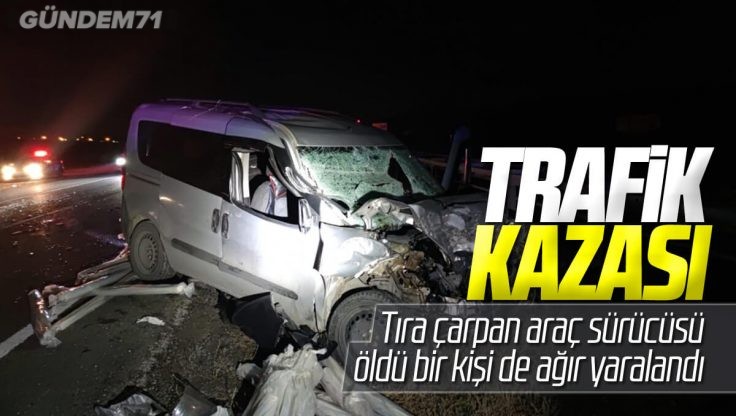 Kırıkkale’de Trafik Kazası; 1 Ölü 1 Yaralı