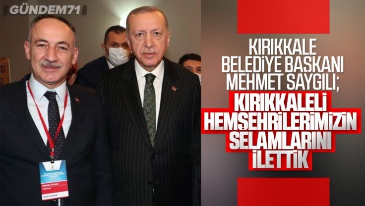 Kırıkkale Belediye Başkanı Mehmet Saygılı Cumhurbaşkanı Erdoğan’la Bir Araya Geldi