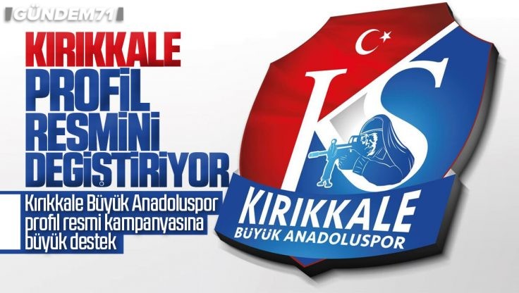 Kırıkkale Büyük Anadoluspor Profil Resmi Kampanyasına Büyük Destek