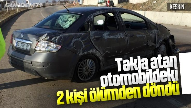 Kırıkkale’de Trafik Kazası; Takla Atan Otomobildeki 2 Kişi Ölümden Döndü