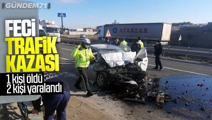 Kırıkkale’de Trafik Kazası; 1 Kişi Öldü 2 Kişi Yaralandı