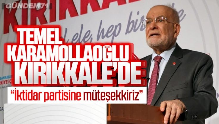 Saadet Partisi Genel Başkanı Temel Karamollaoğlu Kırıkkale 6. İl Kongresine Katıldı
