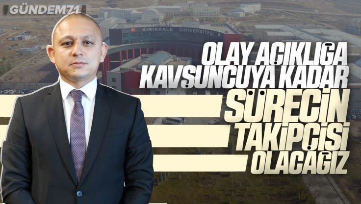 Ahmet Önal’dan Kırıkkale Üniversitesi’nde Yaşanan Olay Hakkında Açıklama