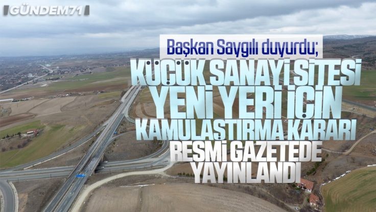 Kırıkkale Küçük Sanayi Sitesi Yeni Yeri İçin Kamulaştırma Kararı Resmi Gazete Yayınlandı
