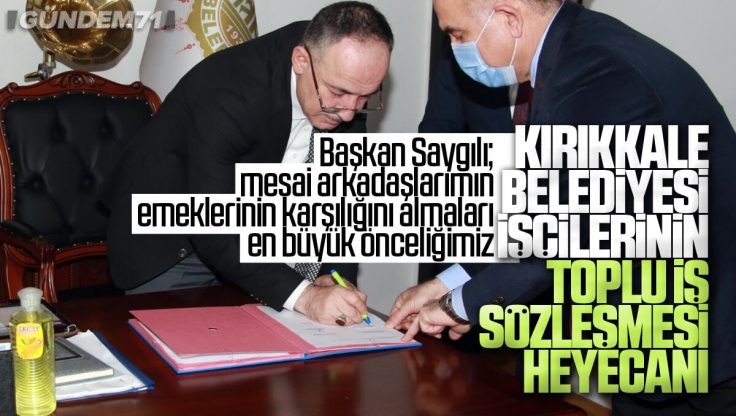 Kırıkkale Belediyesi İşçileri Toplu İş Sözleşmesi İmzalandı