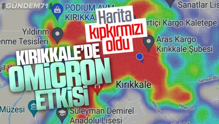 Kırıkkale’de Omicron Etkisi: Harita Kıpkırmızı Oldu