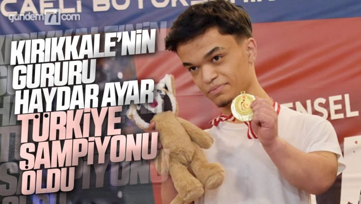 Halter’de Kırıkkale’nin Gururu Haydar Ayar Türkiye Şampiyonu Oldu
