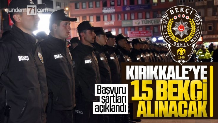 Kırıkkale’ye 15 Çarşı ve Mahalle Bekçisi Alınacak