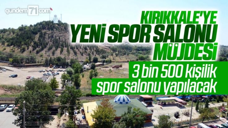 Kırıkkale’ye Yeni Spor Salonu Müjdesi