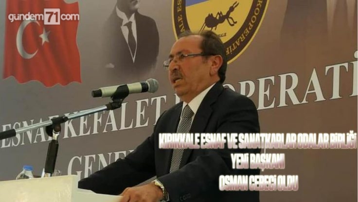 Kırıkkale Esnaf Ve Sanatkarlar Odalar Birliğinin Yeni Başkanı Osman Cebeci Oldu