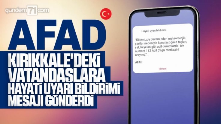 AFAD Kırıkkale’deki Vatandaşlara ‘Hayati Uyarı Bildirimi’ Gönderdi