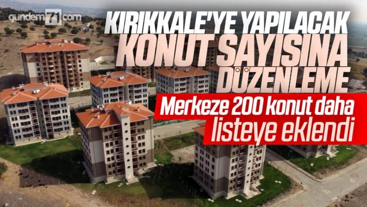 TOKİ Kırıkkale’ye Yapılacak Sosyal Konut Sayısına Düzenleme; Merkeze 200 Konut Yapılacak