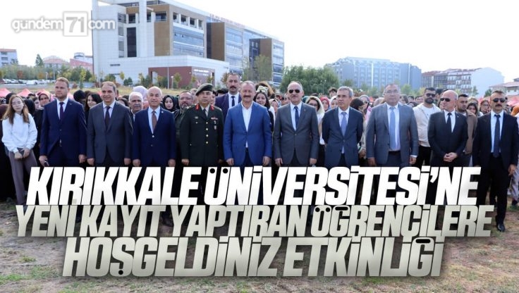 Kırıkkale Üniversitesi ‘Üniversitenize ve Şehrinize Hoş Geldiniz’ Etkinliği Düzenledi