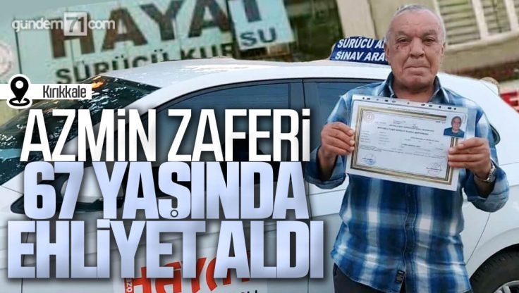 Kırıkkale’de Azmin Zaferi; Yaşar Amca 67 Yaşında Ehliyet Aldı