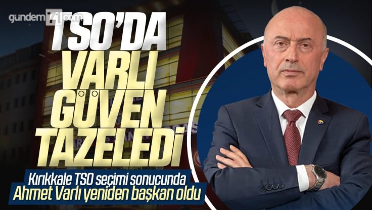 Kırıkkale TSO’da Ahmet Varlı Yeniden Başkan Olarak Seçimi Kazandı