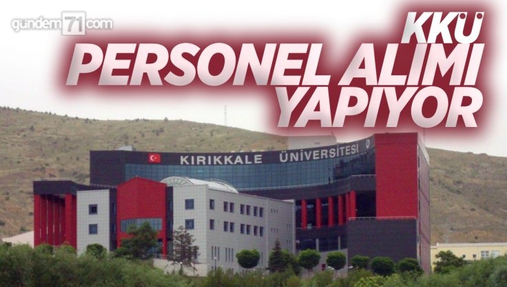 Kırıkkale Üniversitesi Çok Sayıda Personel Alımı Yapıyor