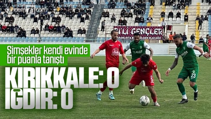 Kırıkkale Büyük Anadoluspor Kendi Sahasında Iğdır Futbol Kulübü İle 0-0 Berabere Kaldı