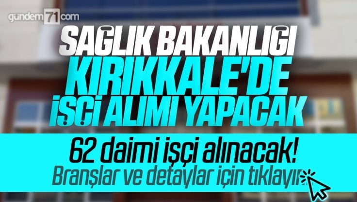Kırıkkale Sağlık Bakanlığı İşçi Alımı Başlıyor; Kpss’siz Mülakatsız 62 İşçi Alınacak!