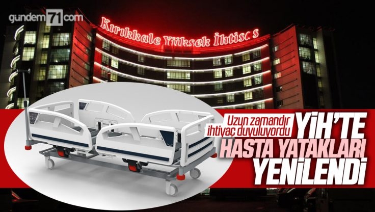 Kırıkkale Yüksek İhtisas Hastanesi’nde Hasta Yatakları Yenilendi