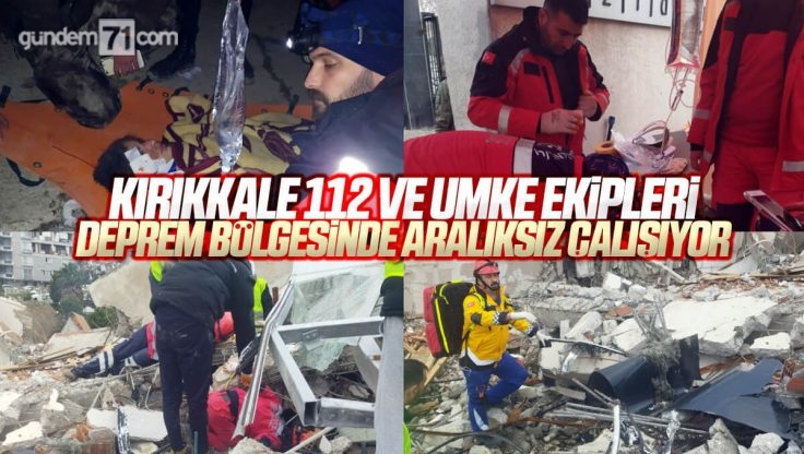 Kırıkkale 112 ve UMKE Ekipleri Deprem Bölgesinde Birçok Yaralıyı Kurtardı