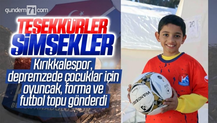 Kırıkkalespor Depremzede Çocuklara Oyuncak, Forma ve Futbol Topu Gönderdi