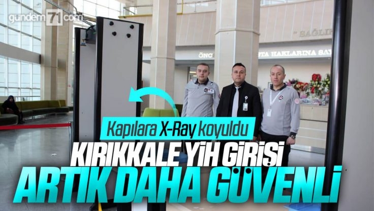 Kırıkkale Yüksek İhtisas Hastanesi Kapılarına X-Ray Cihazı Koyuldu