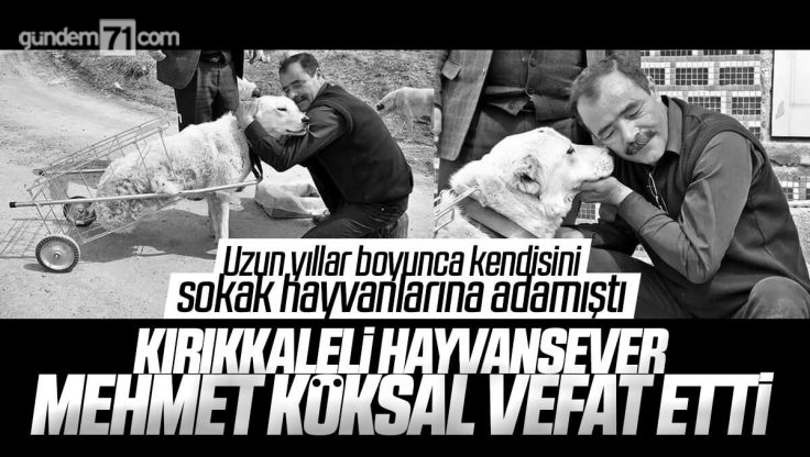 Kırıkkale’li Hayvansever Mehmet Köksal Vefat Etti