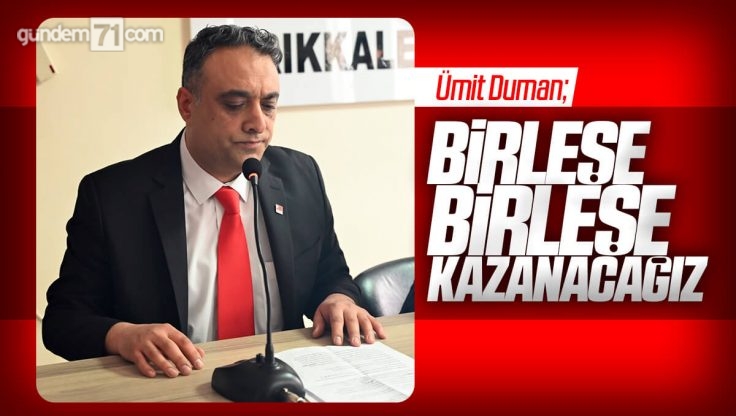 Ümit Duman CHP Kırıkkale Milletvekili Aday Adaylığını Açıkladı