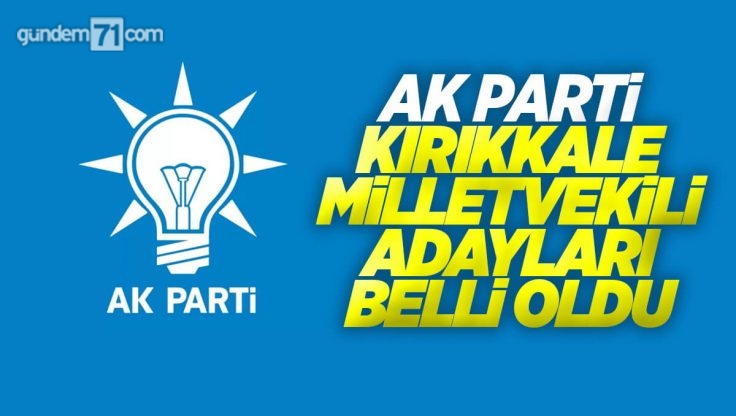 AK Parti Kırıkkale Milletvekili Adayları Belli Oldu