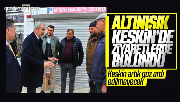 İYİ Parti Kırıkkale Milletvekili Adayı Bülent Şükrü Altınışık Keskin’de Ziyaretlerde Bulundu