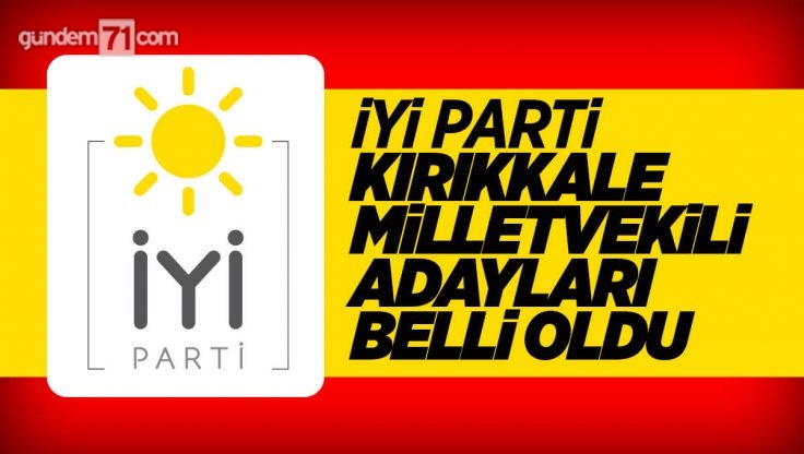 İYİ Parti Kırıkkale Milletvekili Adayları Belli Oldu