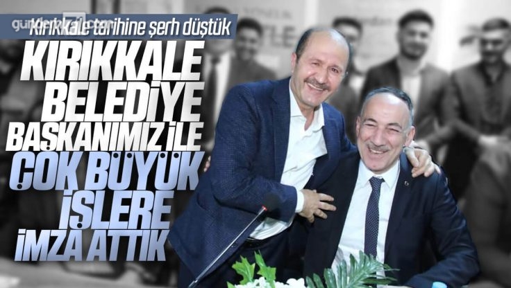 Ramazan Can; ‘Kırıkkale Belediye Başkanımız İle Çok Büyük İşlere İmza Attık’