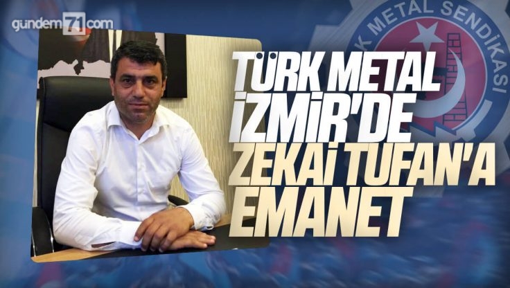 Türk Metal Sendikası İzmir Şube Başkanlığına Zekai Tufan Atandı