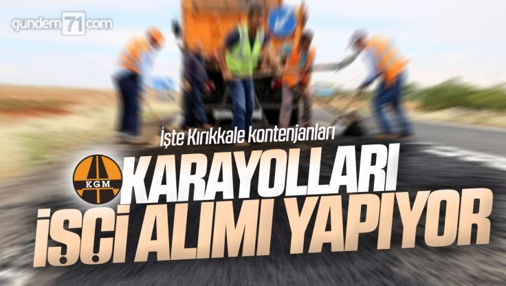 Karayolları Genel Müdürlüğü Kırıkkale Dahil Birçok İlde 3000 İşçi Alıyor