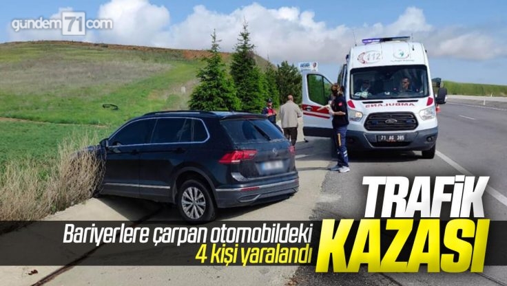 Kırıkkale’de Trafik Kazası; Bariyerlere Çarpan Otomobildeki 4 Kişi Yalandı