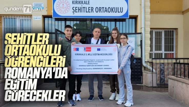 Kırıkkale Şehitler Ortaokulu Öğrencileri Romanya’da Eğitim Görecekler