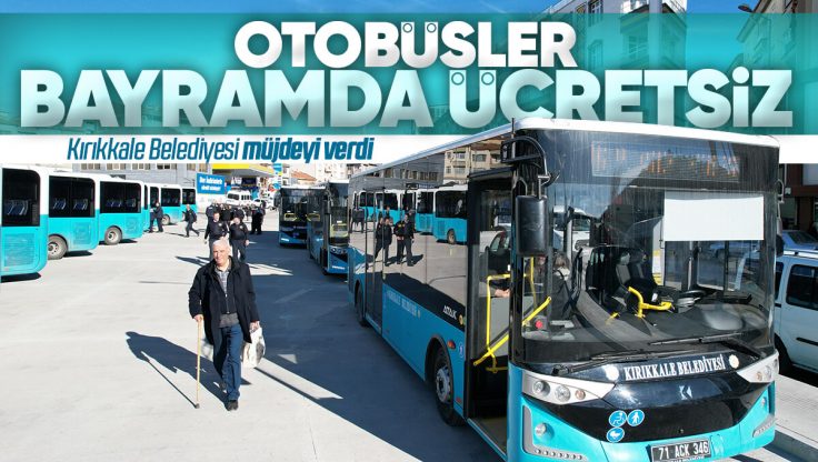 Kırıkkale’de Belediye Otobüsleri Bayram Boyunca Ücretsiz